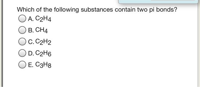 Solved Which of the following substances contain two pi Chegg