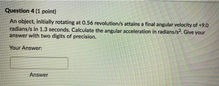 Solved Question 4 (1 point) An object, initially rotating at | Chegg.com