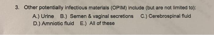 Solved 3. Other potentially infectious materials (OPIM) | Chegg.com