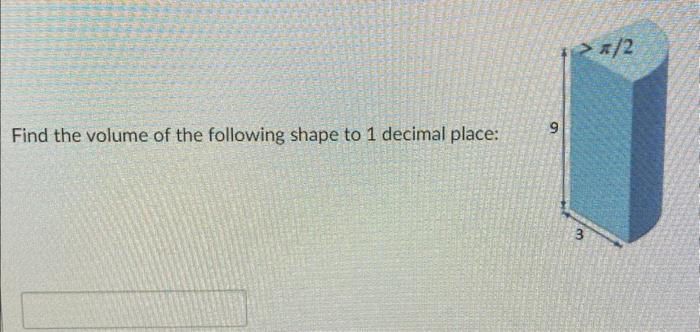 Solved Find the volume of the following shape to 1 decimal | Chegg.com