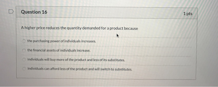 Solved Question 16 1 pts A higher price reduces the quantity | Chegg.com