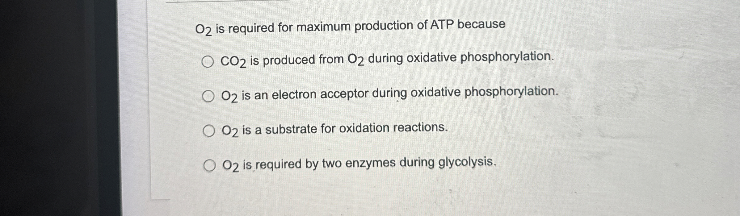 Solved O2 ﻿is required for maximum production of ATP | Chegg.com