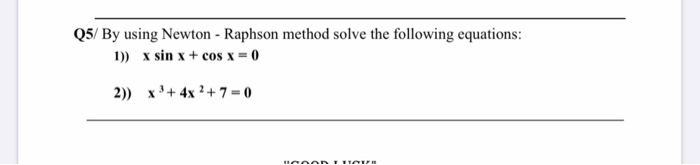 Solved Q5/By using Newton-Raphson method solve the following | Chegg.com