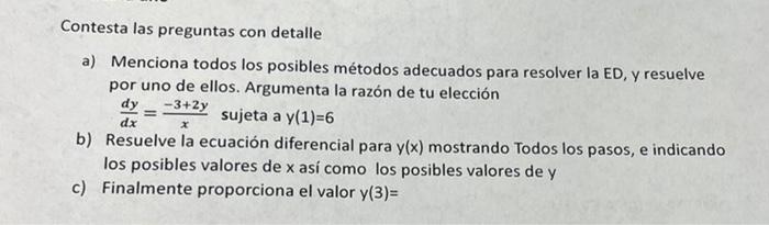 Contesta las preguntas con detalle a) Menciona todos los posibles métodos adecuados para resolver la ED, y resuelve por uno d