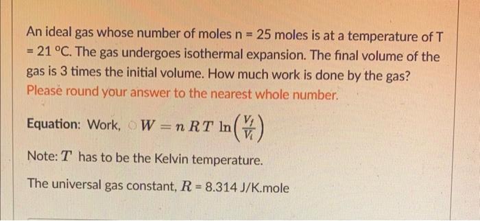 Solved An ideal gas whose number of moles n=25 moles is at a | Chegg.com