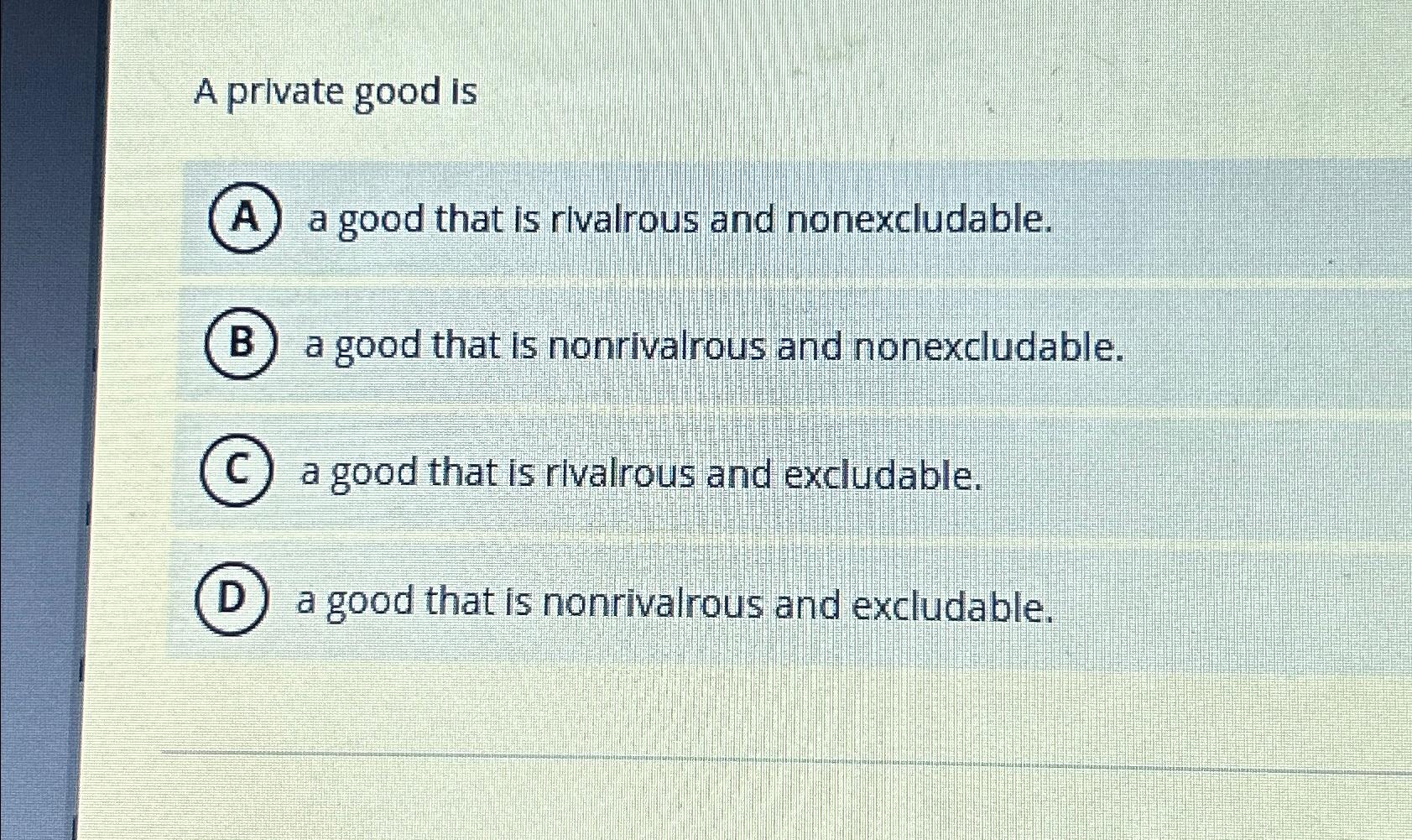 Solved A private good isA a good that is rivalrous and | Chegg.com