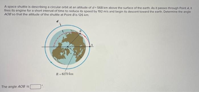 Solved A Space Shuttle Is Describing A Circular Orbit At An | Chegg.com