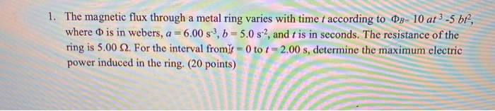 Solved 1. The magnetic flux through a metal ring varies with | Chegg.com