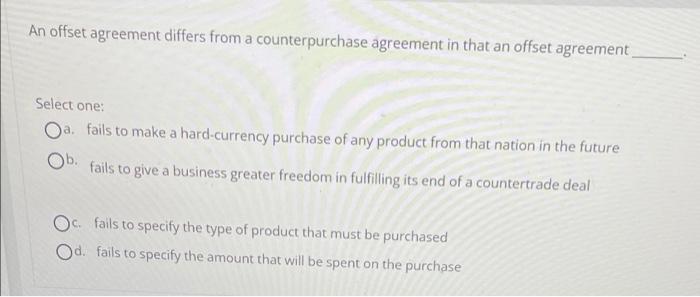 Solved An offset agreement differs from a counterpurchase | Chegg.com