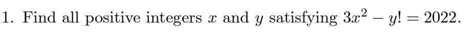 1. Find all positive integers x and y satisfying 3x² - y! = 2022.