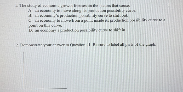 Solved 1. The Study Of Economic Growth Focuses On The | Chegg.com