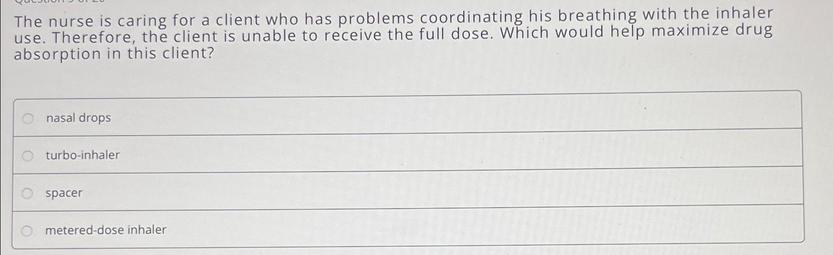 Solved The nurse is caring for a client who has problems | Chegg.com