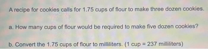 Solved A recipe for cookies calls for 1.75 cups of flour to | Chegg.com