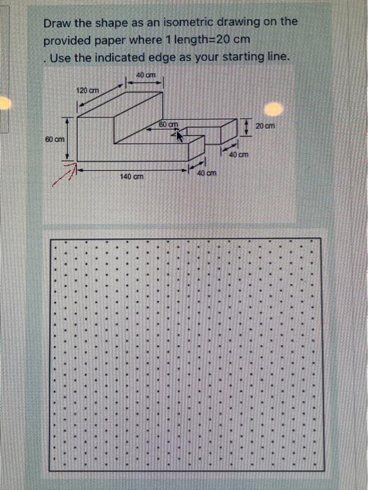 Solved Draw the shape as an isometric drawing on the | Chegg.com