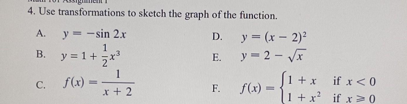 4. Use transformations to sketch the graph of the function. A. \( y=-\sin 2 x \) D. \( y=(x-2)^{2} \) B. \( y=1+\frac{1}{2} x