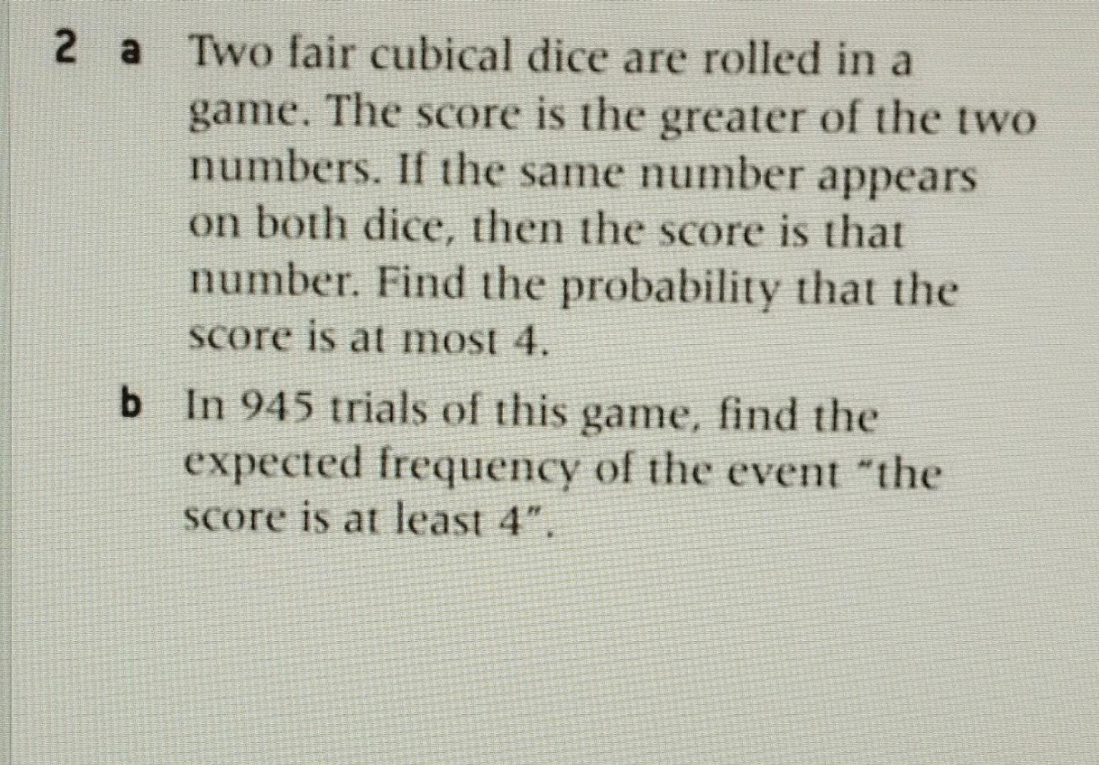 Solved 2 a Two fair cubical dice are rolled in a game. The