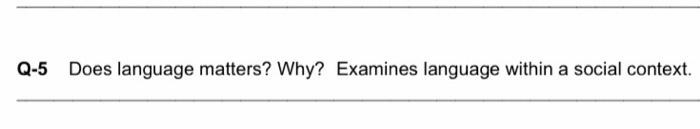 Solved Q-5 Does language matters? Why? Examines language | Chegg.com