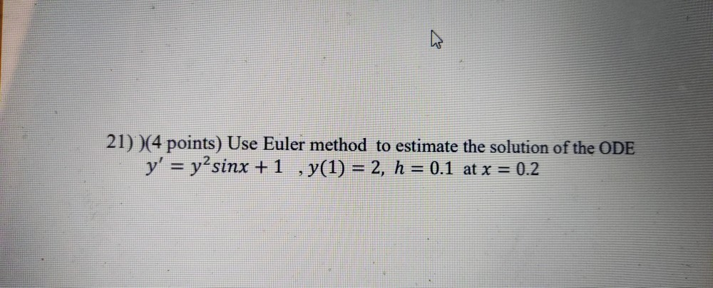 Solved 21) )(4 points) Use Euler method to estimate the | Chegg.com