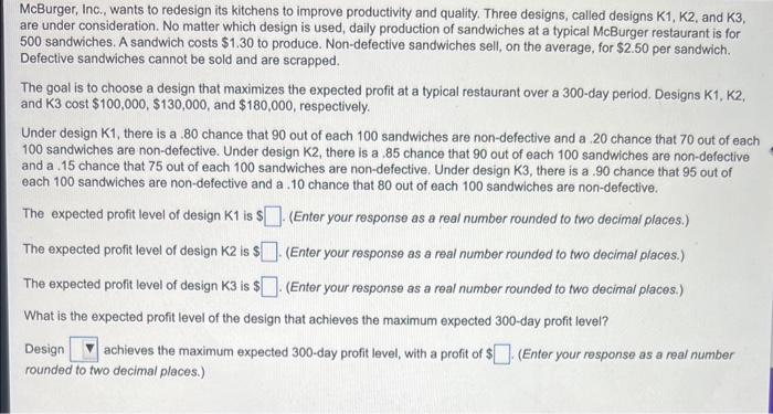 McBurger, Inc., wants to redesign its kitchens to improve productivity and quality. Three designs, called designs K1, K2, and