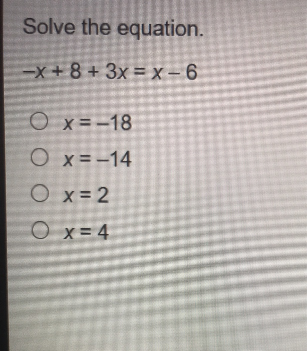 Solved Solve the equation. -X + 8 + 3x = x - 6 O x= -18 O | Chegg.com