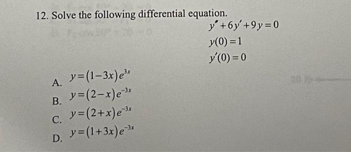 12. Solve the following differential equation. \[ \begin{array}{l} y^{\prime \prime}+6 y^{\prime}+9 y=0 \\ y(0)=1 \\ y^{\prim