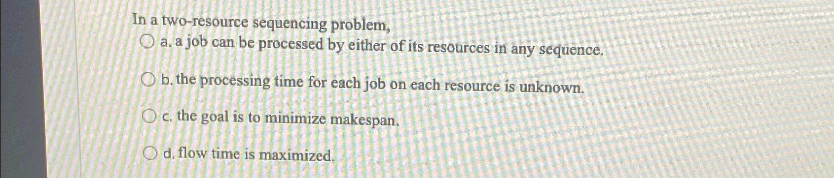 Solved In a two-resource sequencing problem,a. ﻿a job can be | Chegg.com