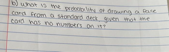 Solved b) What is the probability of drawing a face card | Chegg.com