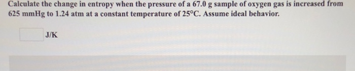 Solved Calculate the change in entropy when the pressure of | Chegg.com