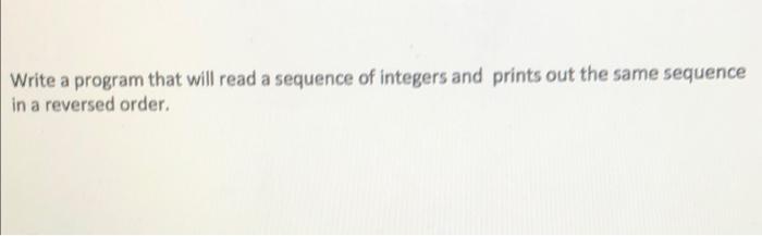 Solved Write a program that will read a sequence of integers | Chegg.com