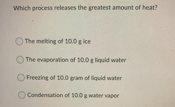solved-which-process-releases-the-greatest-amount-of-heat-chegg