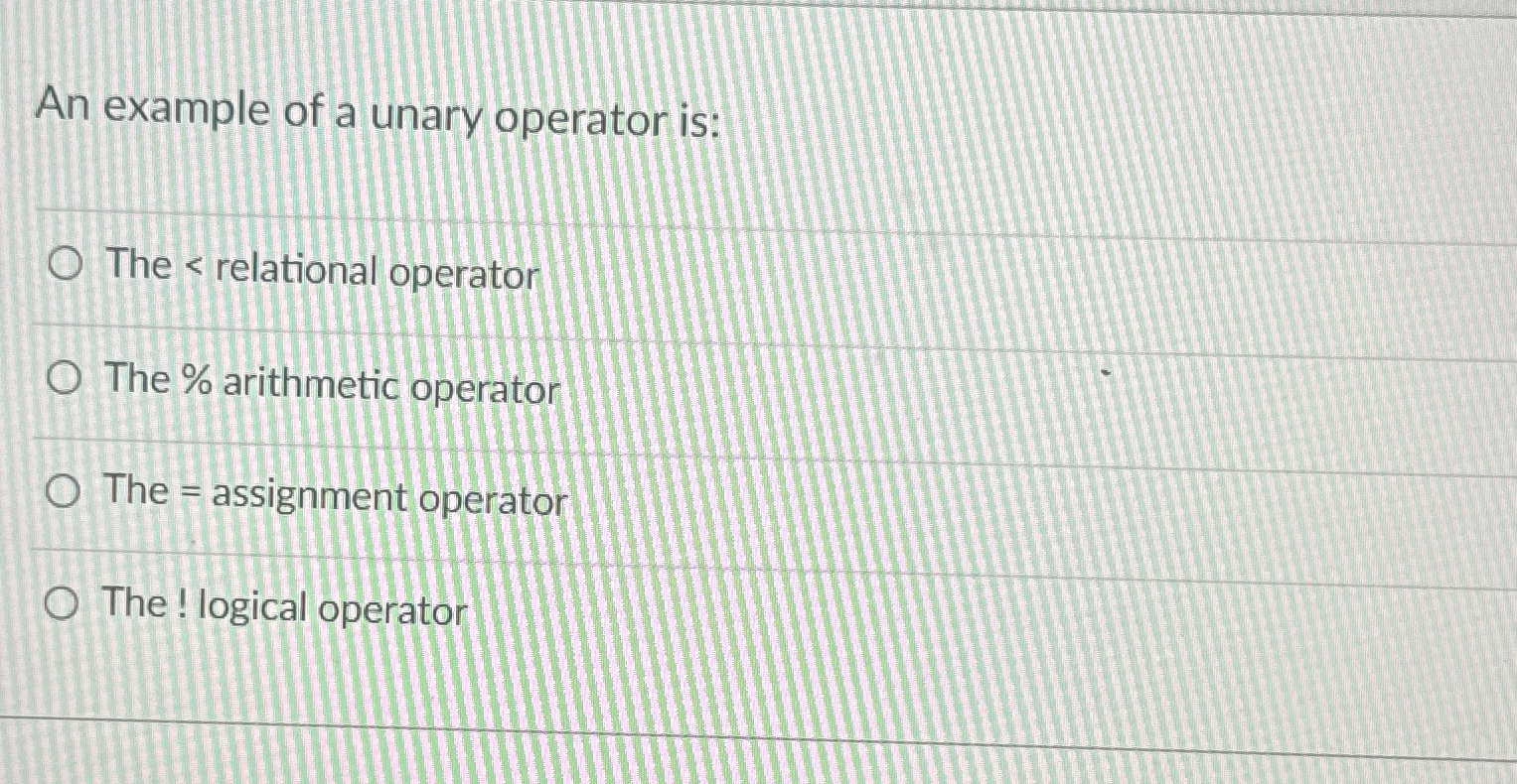 Solved An example of a unary operator is:The