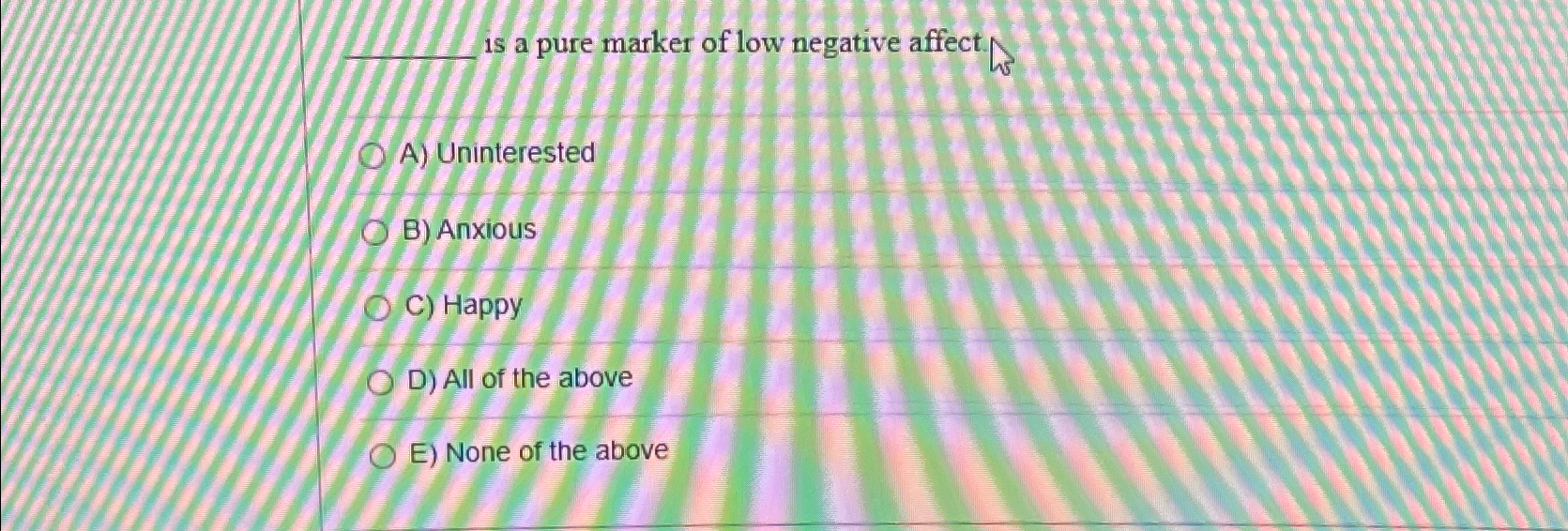 Solved is a pure marker of low negative affectA) | Chegg.com