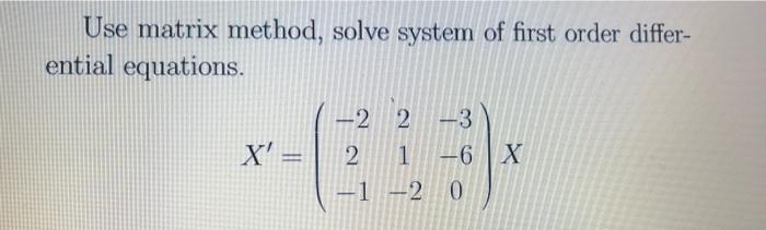 Solved Use matrix method, solve system of first order | Chegg.com