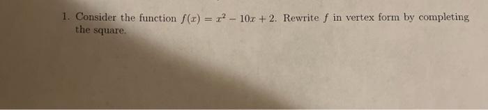 Solved 1. Consider the function f(x)=x2−10x+2. Rewrite f in | Chegg.com