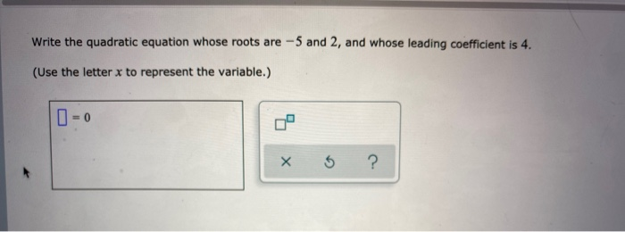 Solved Write the quadratic equation whose roots are - 5 and | Chegg.com