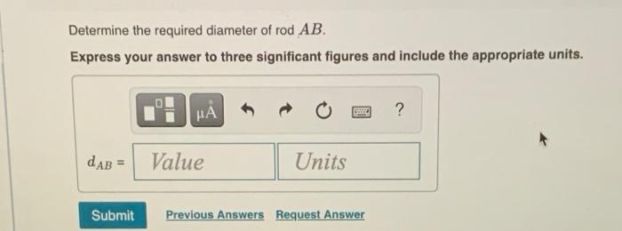 Determine the required diameter of rod \( A B \).
Express your answer to three significant figures and include the appropriat