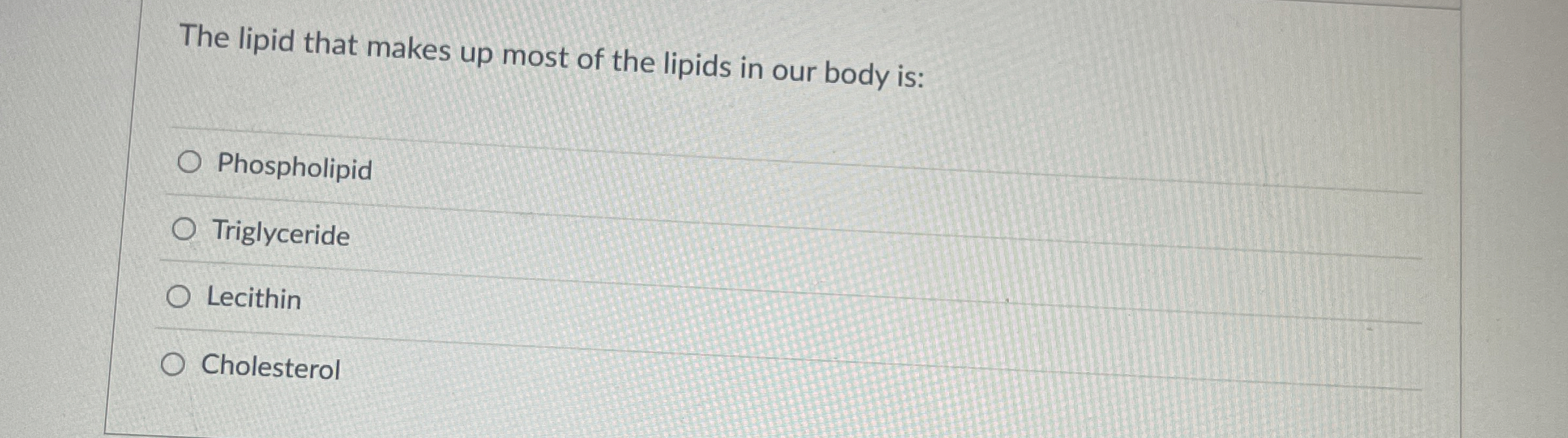 Solved The lipid that makes up most of the lipids in our