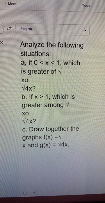 Analyze the following situations: a. If \( 0<x<1 \), which is greater of \( \sqrt{ } \) xo \( \sqrt{4} x ? \) b. If \( x>1 \)