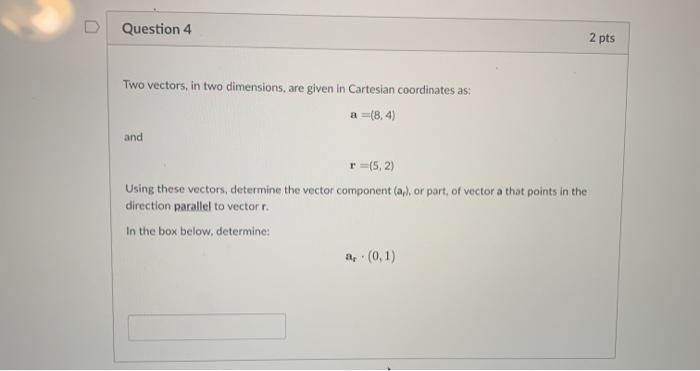 Solved Question 4 2 pts Two vectors, in two dimensions, are | Chegg.com