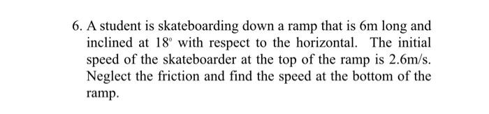 Solved 6. A student is skateboarding down a ramp that is om | Chegg.com