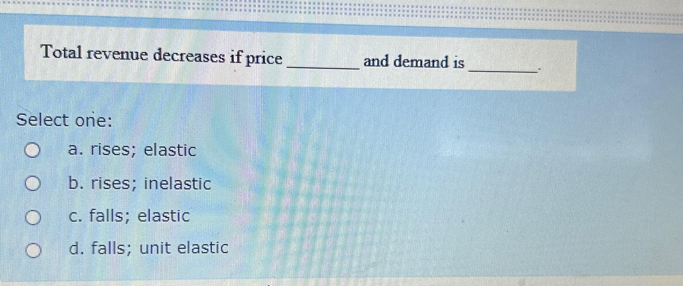Solved Total revenue decreases if price and demand isSelect | Chegg.com