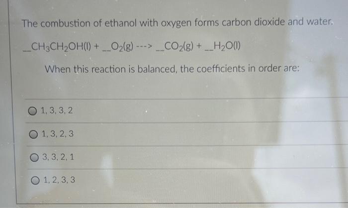 Solved The combustion of ethanol with oxygen forms carbon | Chegg.com