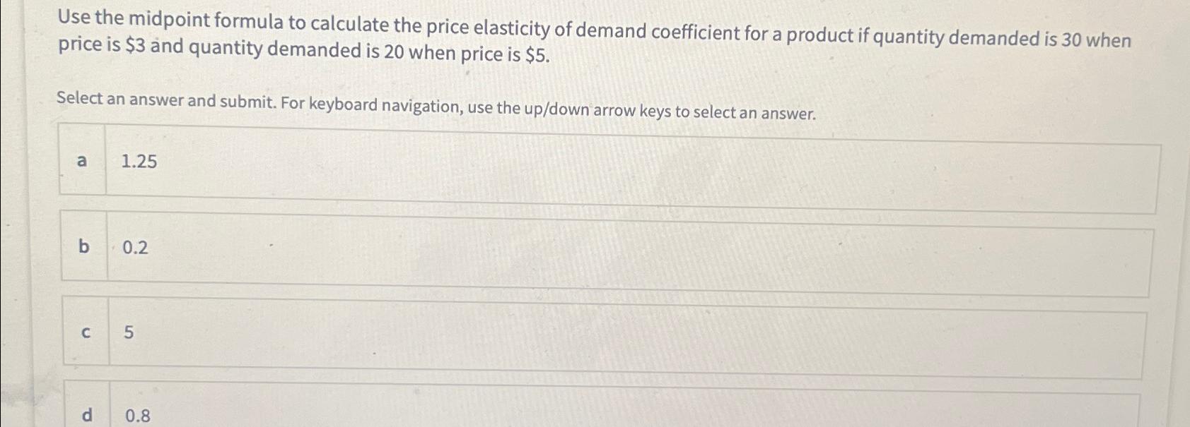 use the midpoint formula to calculate the price elasticity of demand
