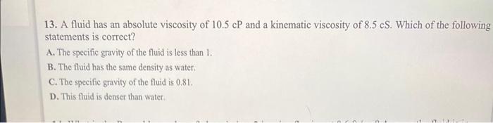 Solved 13. A fluid has an absolute viscosity of 10.5cP and a | Chegg.com