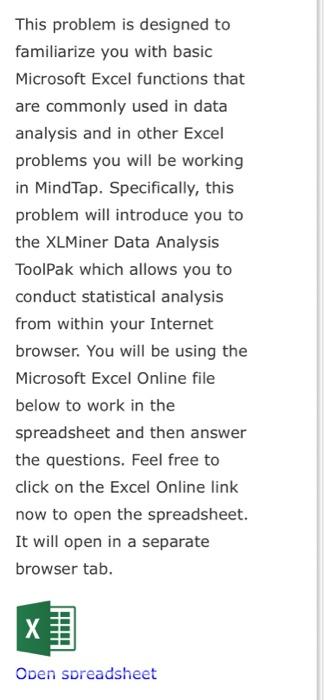 This problem is designed to familiarize you with basic Microsoft Excel functions that are commonly used in data analysis and 