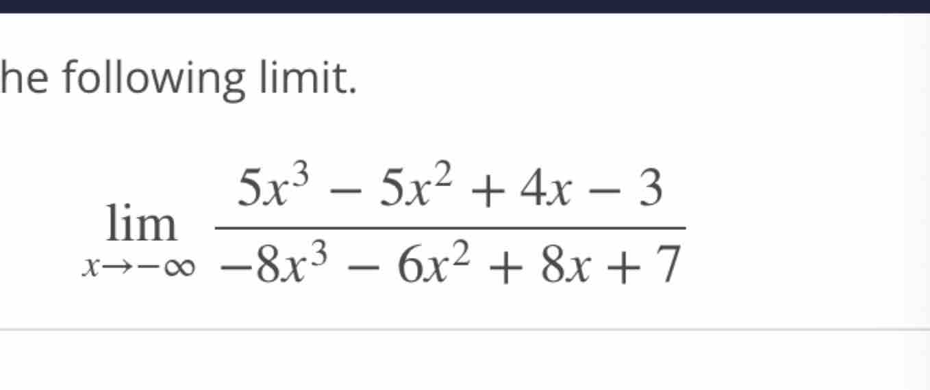 Solved Following Limit Limx→ ∞5x3 5x2 4x 3 8x3 6x2 8x 7