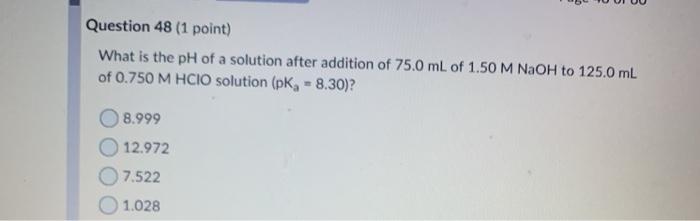 Solved Question 48 (1 point) What is the pH of a solution | Chegg.com