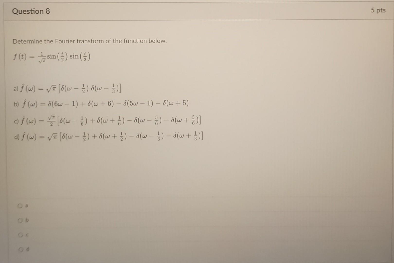 Determine the Fourier transform of the function below. \[ f(t)=\frac{1}{\sqrt{\pi}} \sin \left(\frac{t}{2}\right) \sin \left(