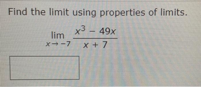 Solved Find the limit using properties of limits. lim X-7 X3 | Chegg.com