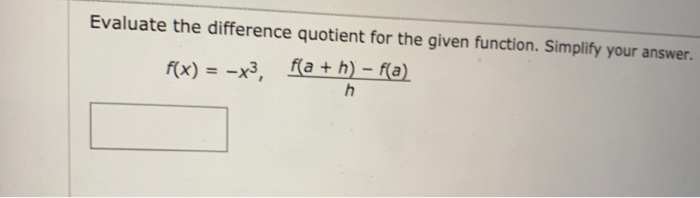 Solved Evaluate the difference quotient for the given | Chegg.com
